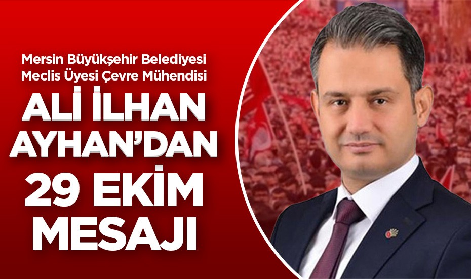 Ali İlhan Ayhan'dan 29 Ekim Cumhuriyet Bayramı mesajı