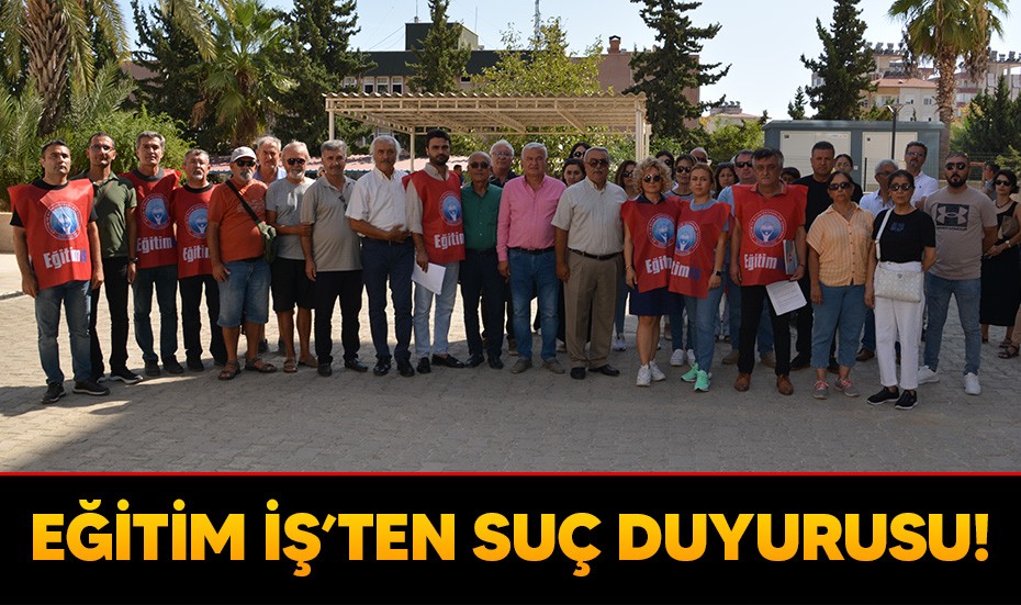 Eğitim-İş'ten suç duyurusu!