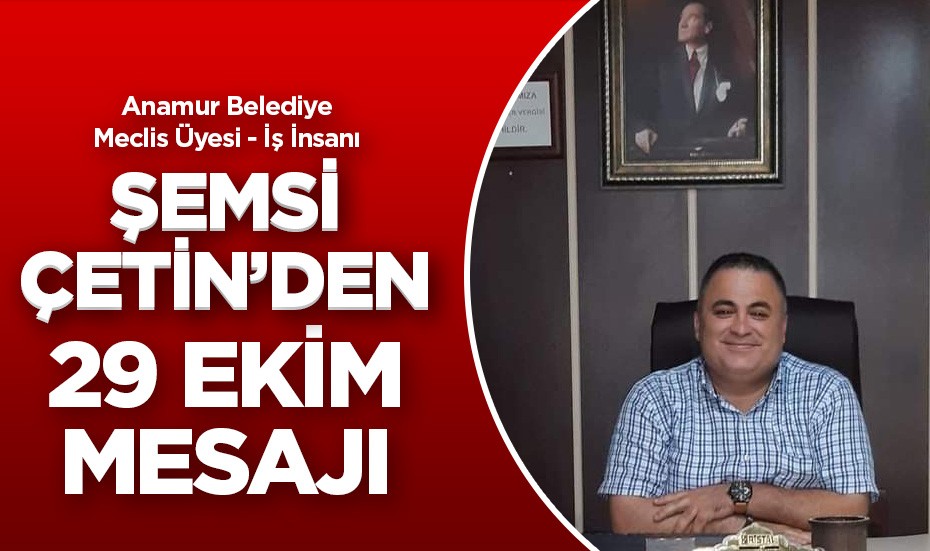 Şemsi Çetin'den 29 Ekim Cumhuriyet Bayramı mesajı