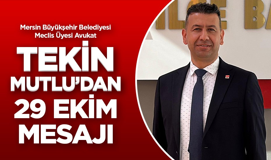 Tekin Mutlu'dan 29 Ekim Cumhuriyet Bayramı mesajı