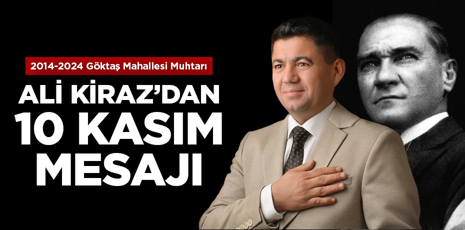 Ali Kiraz'dan 10 Kasım Atatürk'ü Anma Günü mesajı