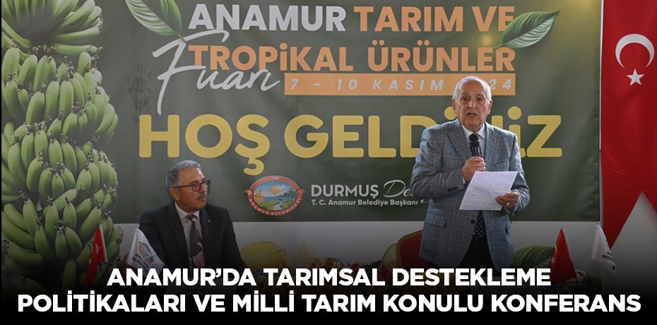 Anamur'da Tarımsal Destekleme Politikaları ve Milli Tarım konulu konferans