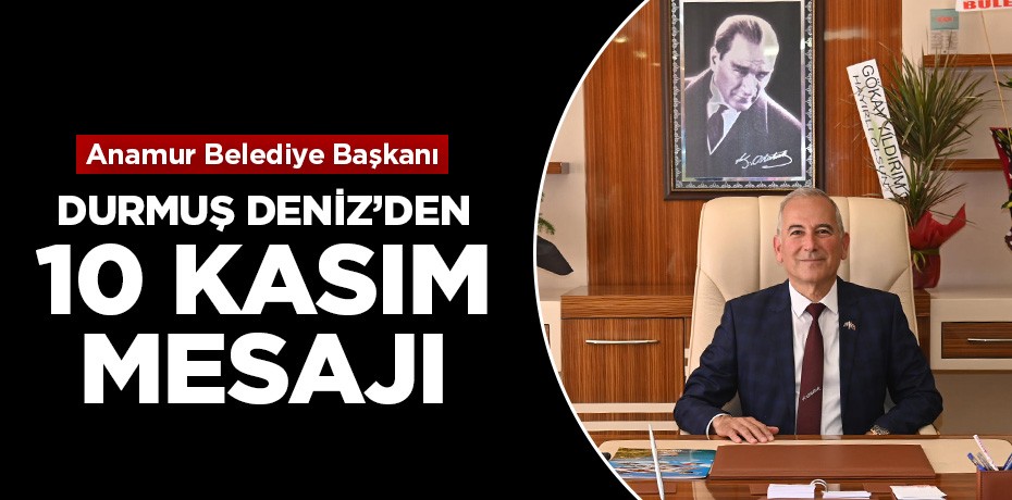 Başkan Deniz'den 10 Kasım Atatürk Anma Günü mesajı