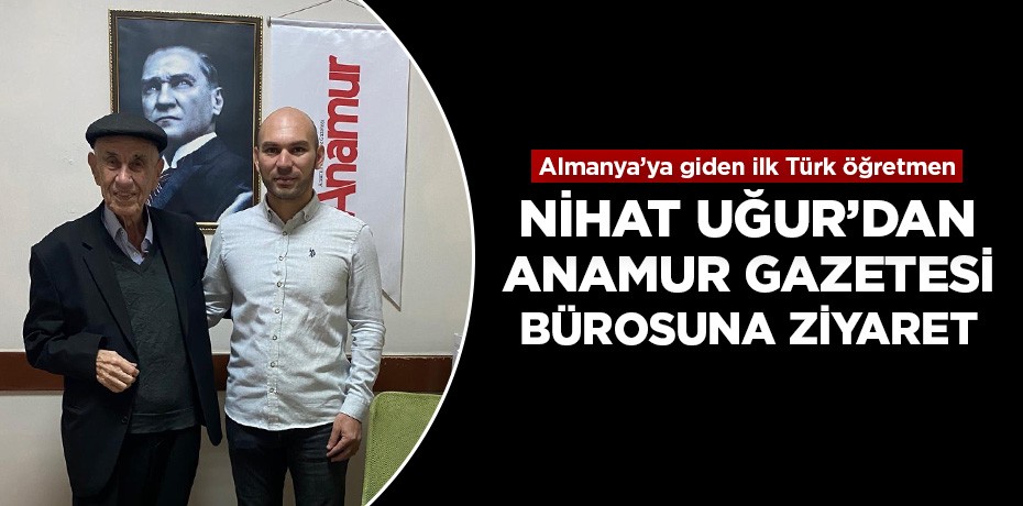 Emekli öğretmen Nihat Uğur'dan Anamur Gazetesi'ne ziyaret