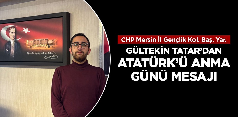 Gültekin Tatar'dan Atatürk'ü Anma Günü mesajı