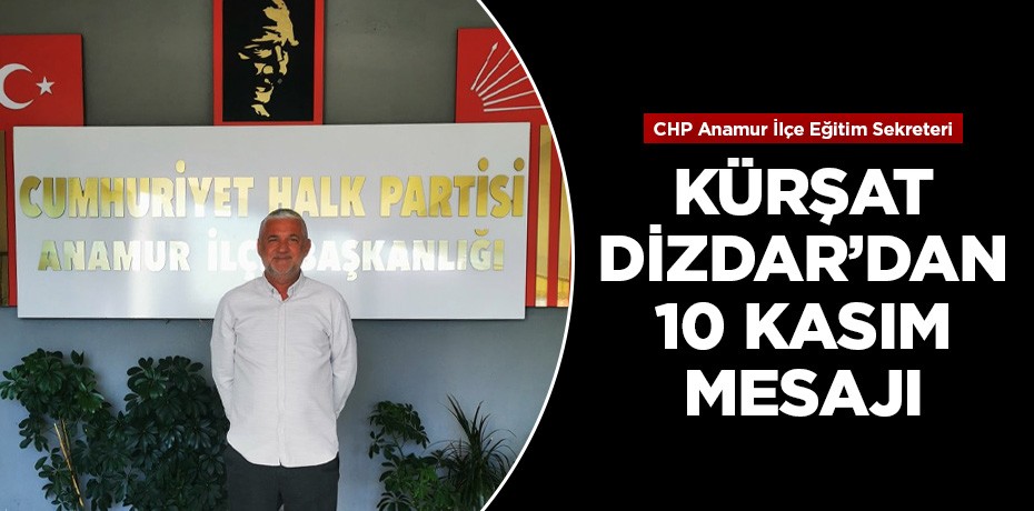 Kürşat Dizdar'dan 10 Kasım Atatürk'ü Anma Günü mesajı