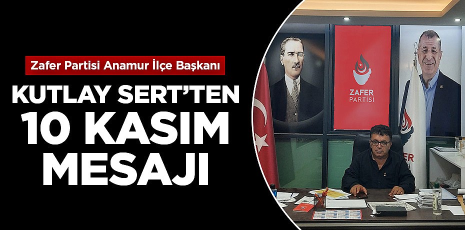 Kutlay Sert'ten 10 Kasım Atatürk'ü Anma Günü mesajı